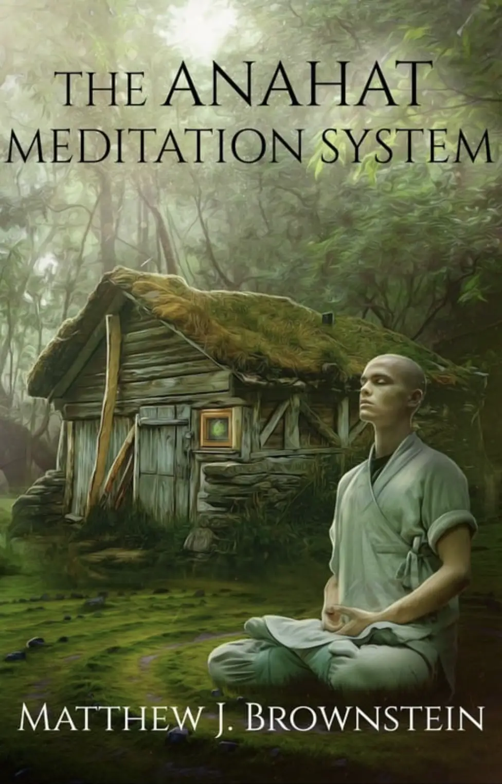 The Anahat Meditation System: A Novel about Sacred Geometry, the Human Form, and Spiritual Development